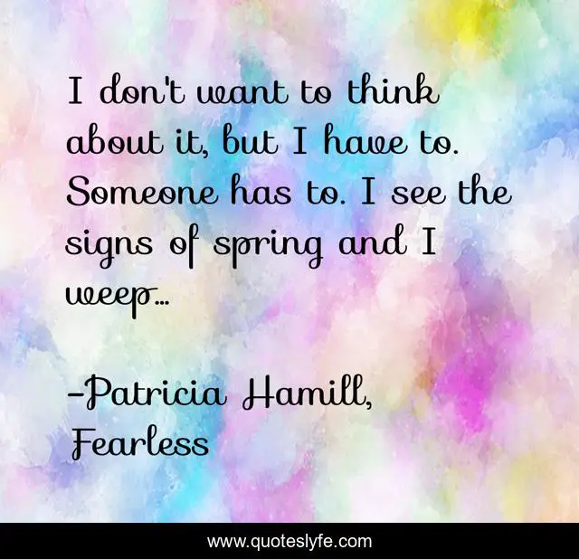 I don't want to think about it, but I have to. Someone has to. I see the signs of spring and I weep...