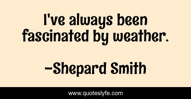 I've always been fascinated by weather.