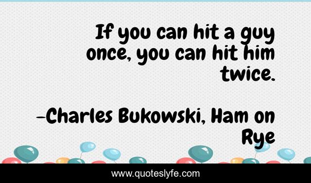 If you can hit a guy once, you can hit him twice.