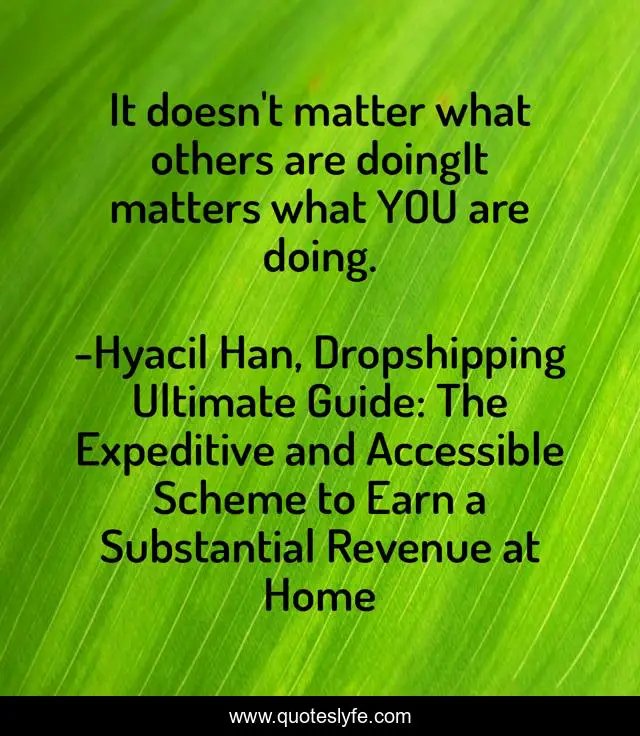 It doesn't matter what others are doingIt matters what YOU are doing.