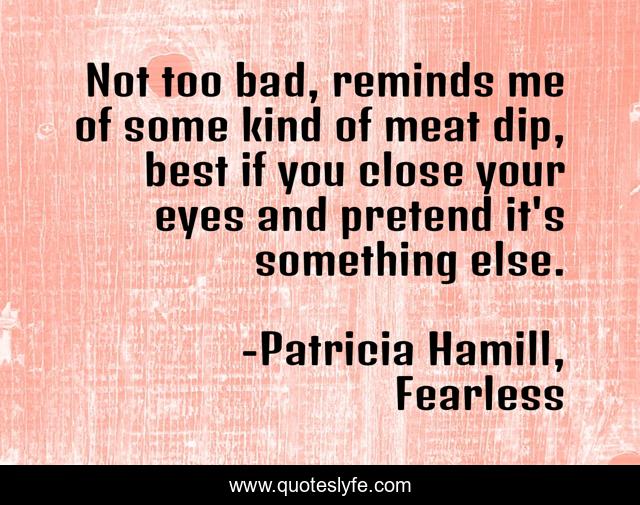 Not too bad, reminds me of some kind of meat dip, best if you close your eyes and pretend it's something else.