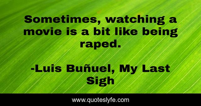 Sometimes, watching a movie is a bit like being raped.