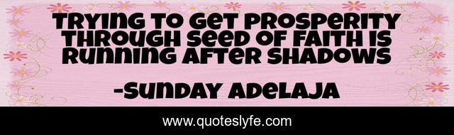 Trying to get prosperity through seed of faith is running after shadows