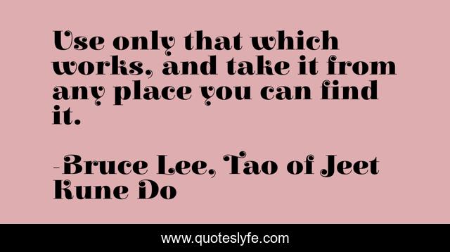 Use only that which works, and take it from any place you can find it.