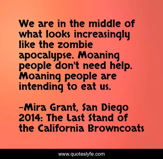 We are in the middle of what looks increasingly like the zombie apocalypse. Moaning people don't need help. Moaning people are intending to eat us.
