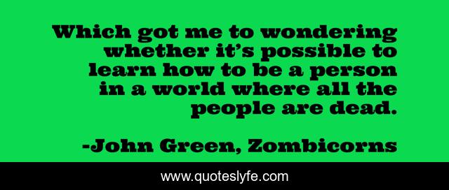 Which got me to wondering whether it’s possible to learn how to be a person in a world where all the people are dead.