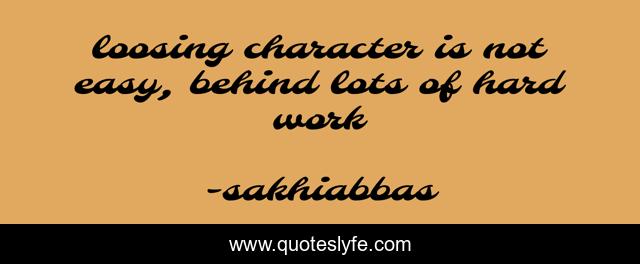 loosing character is not easy, behind lots of hard work