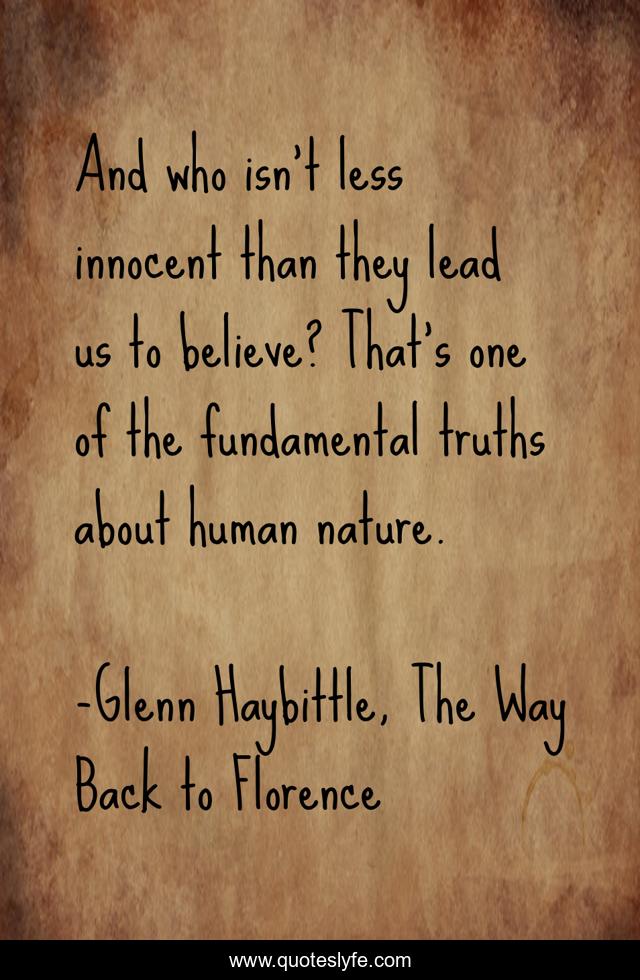 And who isn’t less innocent than they lead us to believe? That’s one of the fundamental truths about human nature.