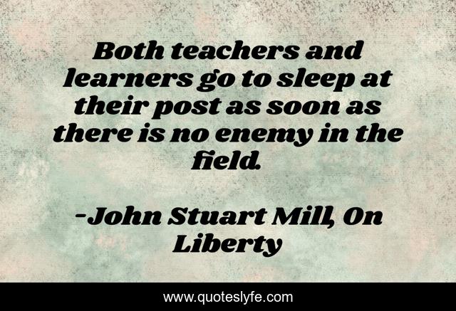 Both teachers and learners go to sleep at their post as soon as there is no enemy in the field.