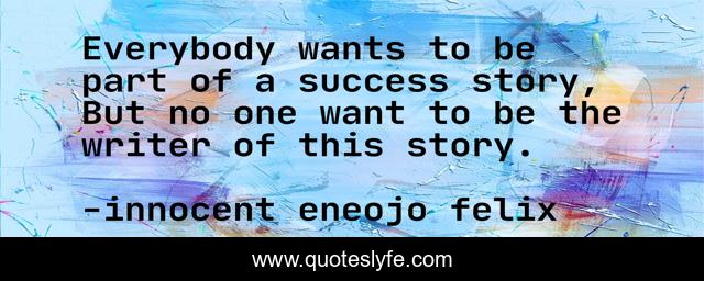Everybody wants to be part of a success story, But no one want to be the writer of this story.