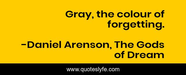 Gray, the colour of forgetting.