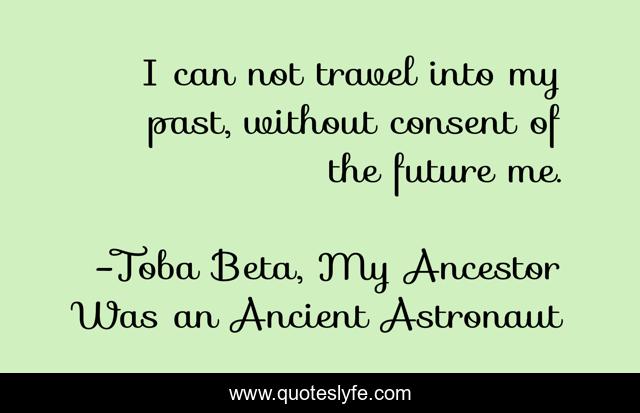 I can not travel into my past, without consent of the future me.