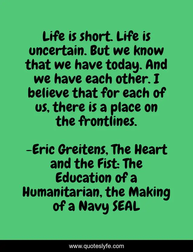 Life is short. Life is uncertain. But we know that we have today. And we have each other. I believe that for each of us, there is a place on the frontlines.
