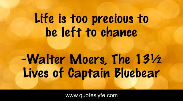 Life is too precious to be left to chance