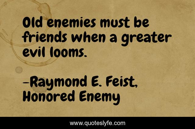 Old enemies must be friends when a greater evil looms.