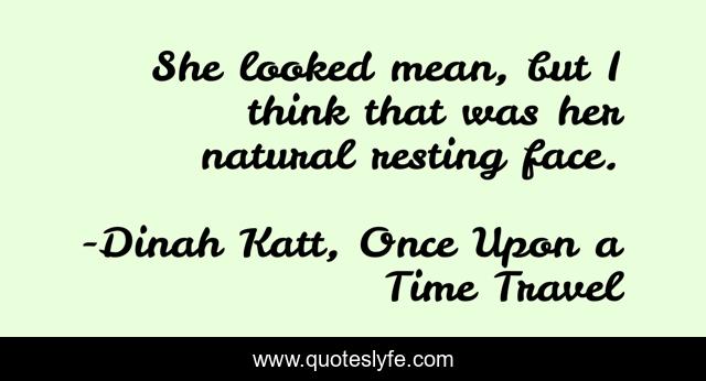 She looked mean, but I think that was her natural resting face.