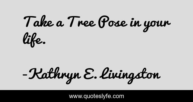 Take a Tree Pose in your life.