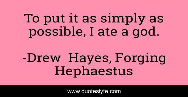 To put it as simply as possible, I ate a god.