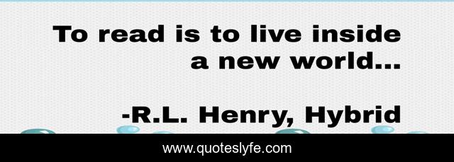 To read is to live inside a new world...