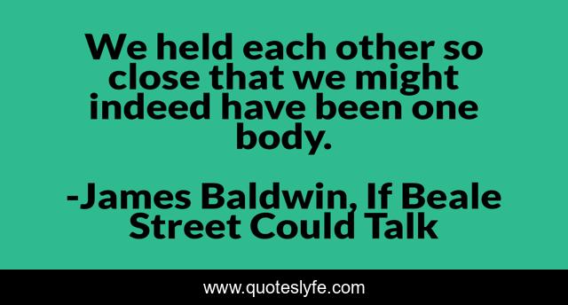 We held each other so close that we might indeed have been one body.