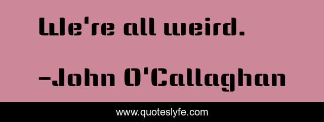 We're all weird.