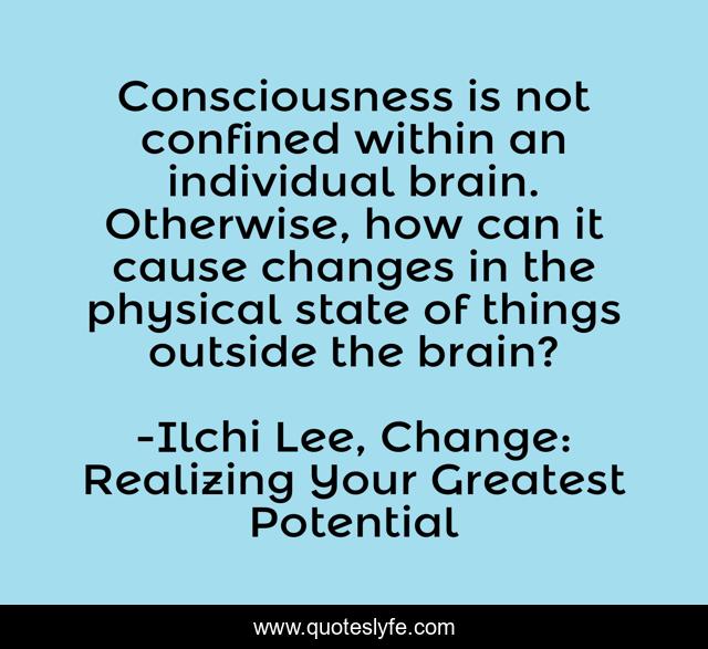 Consciousness is not confined within an individual brain. Otherwise, how can it cause changes in the physical state of things outside the brain?