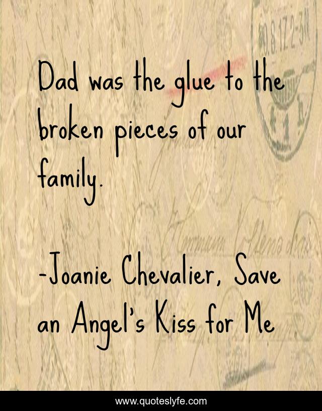 Dad was the glue to the broken pieces of our family.