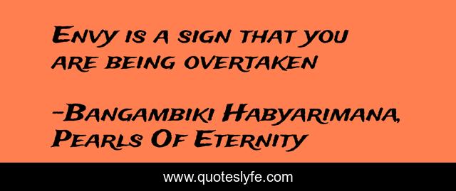 Envy is a sign that you are being overtaken