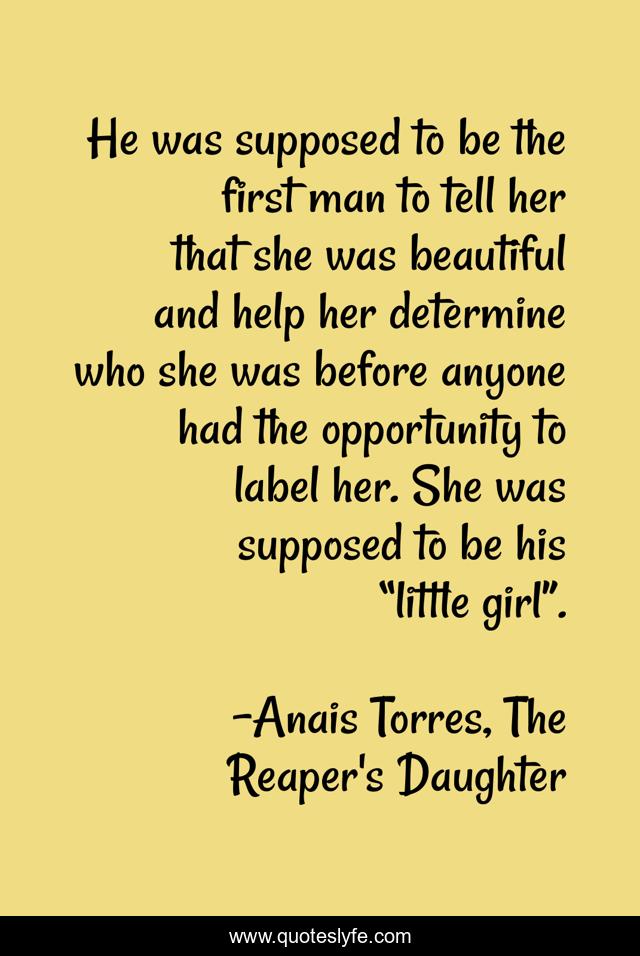 He was supposed to be the first man to tell her that she was beautiful and help her determine who she was before anyone had the opportunity to label her. She was supposed to be his “little girl”.