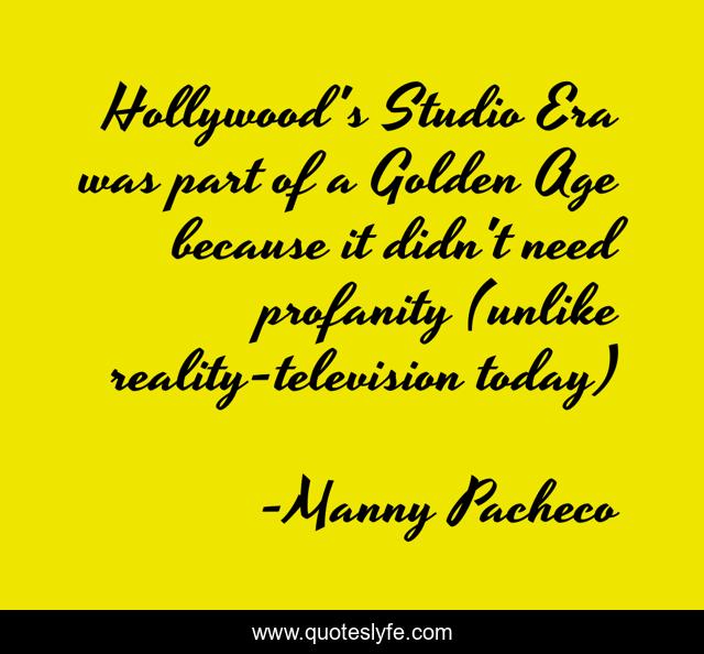 Hollywood's Studio Era was part of a Golden Age because it didn't need profanity (unlike reality-television today)