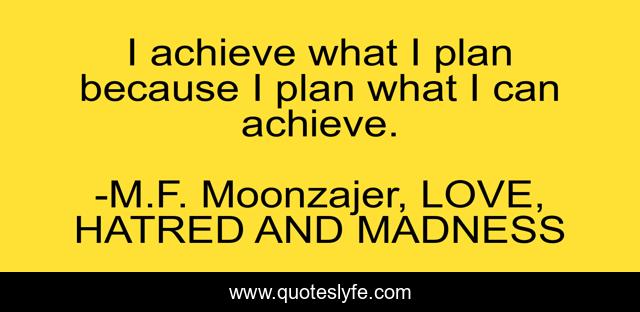 I achieve what I plan because I plan what I can achieve.