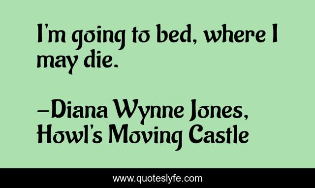 I'm going to bed, where I may die.