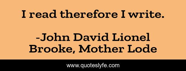 I read therefore I write.