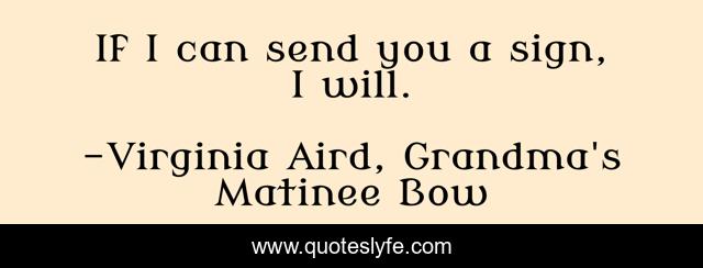 If I can send you a sign, I will.