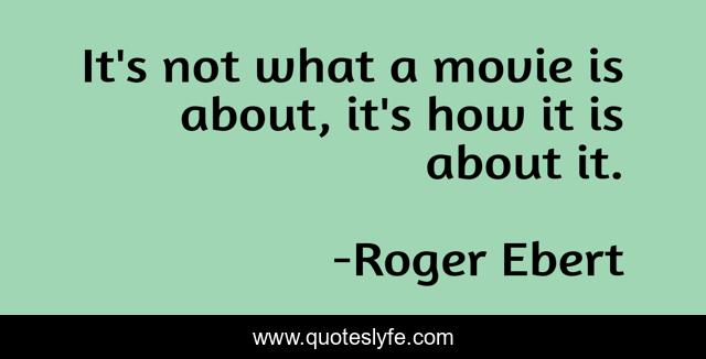 It's not what a movie is about, it's how it is about it.
