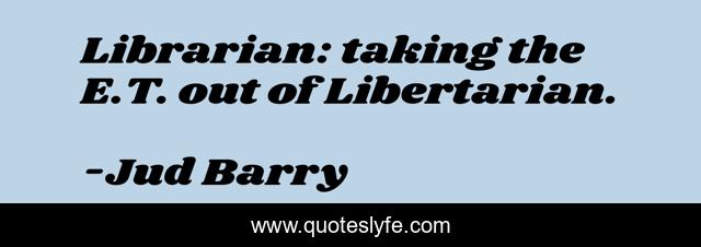 Librarian: taking the E.T. out of Libertarian.