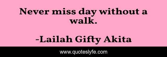 Never miss day without a walk.