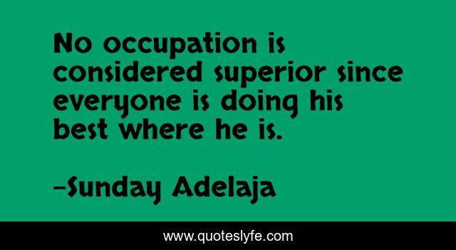 No occupation is considered superior since everyone is doing his best where he is.