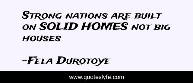 Strong nations are built on SOLID HOMES not big houses