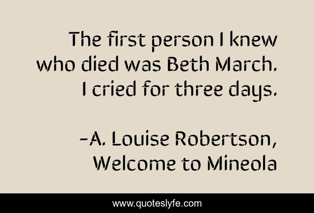 The first person I knew who died was Beth March. I cried for three days.