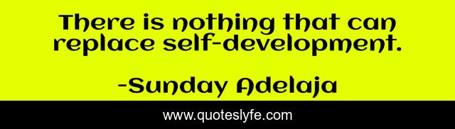 There is nothing that can replace self-development.