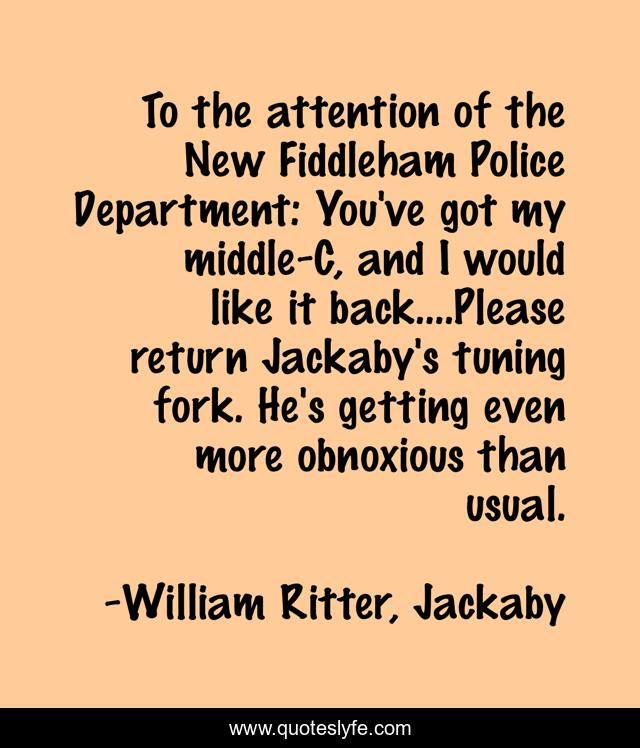 To the attention of the New Fiddleham Police Department: You've got my middle-C, and I would like it back....Please return Jackaby's tuning fork. He's getting even more obnoxious than usual.