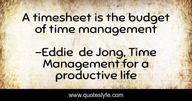 A timesheet is the budget of time management