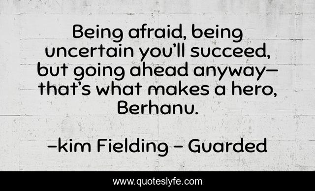 Being afraid, being uncertain you’ll succeed, but going ahead anyway— that’s what makes a hero, Berhanu.