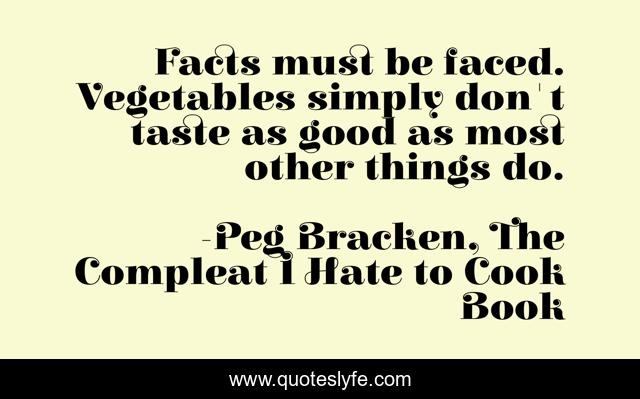 Facts must be faced. Vegetables simply don't taste as good as most other things do.