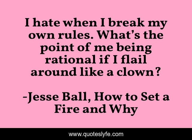 I hate when I break my own rules. What’s the point of me being rational if I flail around like a clown?