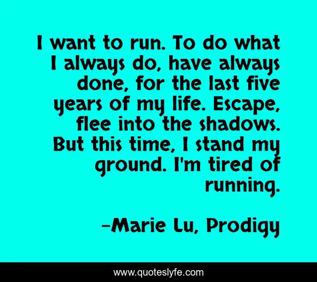I want to run. To do what I always do, have always done, for the last five years of my life. Escape, flee into the shadows. But this time, I stand my ground. I'm tired of running.