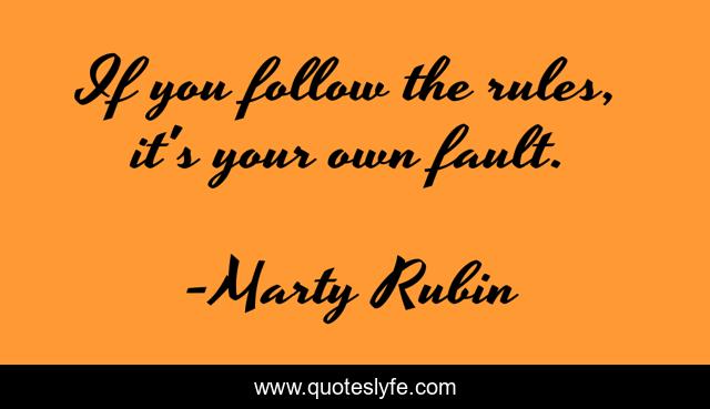 If you follow the rules, it's your own fault.