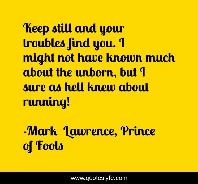 Keep still and your troubles find you. I might not have known much about the unborn, but I sure as hell knew about running!