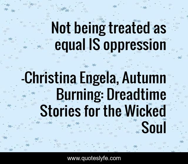 Not being treated as equal IS oppression